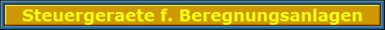 Steuergeraete f. Beregnungsanlagen